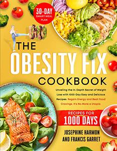 The Obesity Fix Cookbook Unveiling the In-Depth Secret of Weight Loss with 1000-Day Easy and Delicious Recipes