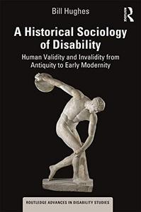 A Historical Sociology of Disability Human Validity and Invalidity from Antiquity to Early Modernity