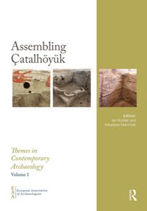 Assembling Çatalhöyük (Themes in Contemporary Archaeology)