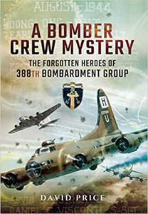 A Bomber Crew Mystery The Forgotten Heroes of 388th Bombardment Group