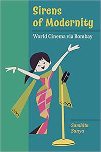 Sirens of Modernity World Cinema via Bombay (Volume 3)