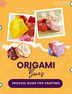 Process Guide For Crafting Origami Boxes