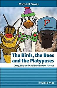 The Birds, the Bees and the Platypuses Crazy, Sexy and Cool Stories from Science