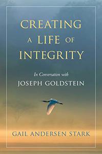 Creating a Life of Integrity In Conversation with Joseph Goldstein 