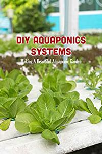 DIY Aquaponics Systems Making A Beautiful Aquaponic Garden Aquaponics for Beginners