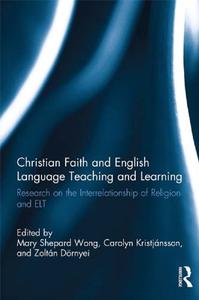 Christian Faith and English Language Teaching and Learning Research on the Interrelationship of Religion and ELT