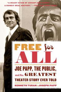 Free for All Joe Papp, The Public, and the Greatest Theater Story Ever Told