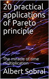 20 practical applications of Pareto principle The miracle of time multiplication
