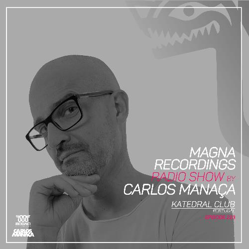 Carlos Manaça - Magna Recordings Radio Show 223 (2022-07-28)