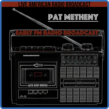 Pat Metheny - Early FM Radio Broadcast (2022)