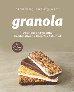 Cleaning Eating with Granola  Delicious Combination to Keep You Satisfied