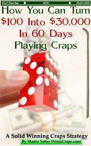 How You Can Turn $100 Into $30,000 In 60 Days Playing Craps