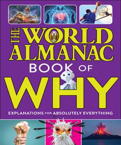 The World Almanac Book of Why Explanations for Absolutely Everything