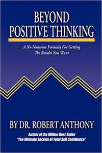 Beyond Positive Thinking A No-Nonsense Formula for Getting the Results You Want