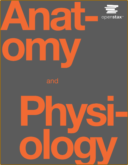 Anatomy and Physiology by OpenStax 1e09e0907e604f4d480bf9f933cd6c2f