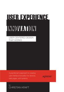 User Experience Innovation User Centered Design that Works