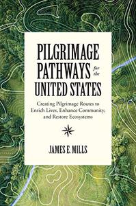 Pilgrimage Pathways for the United States Creating Pilgrimage Routes to Enrich Lives