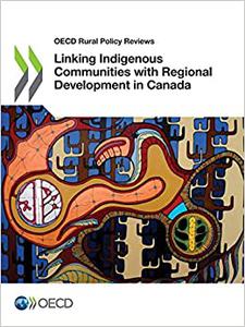 OECD Rural Policy Reviews Linking Indigenous Communities with Regional Development in Canada