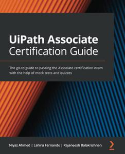 UiPath Associate Certification GuideM The go-to guide to passing the Associate certification exam 