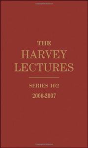 The Harvey Lectures Delivered Under the Auspices of The Harvey Society of New York, 2006 -2007