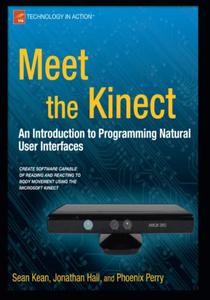 Meet the Kinect An Introduction to Programming Natural User Interfaces