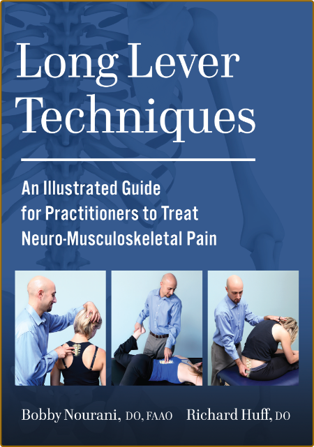 Long Lever Techniques - An Illustrated Guide for Practitioners to Treat Neuro-Musc...