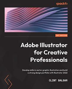 Adobe Illustrator for Creative Professionals Develop skills in vector graphic illustration and build a strong design 
