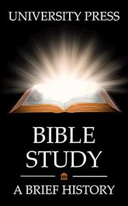 Bible Study Book A Brief History and Study of the Bible From Genesis to Revelation to Today