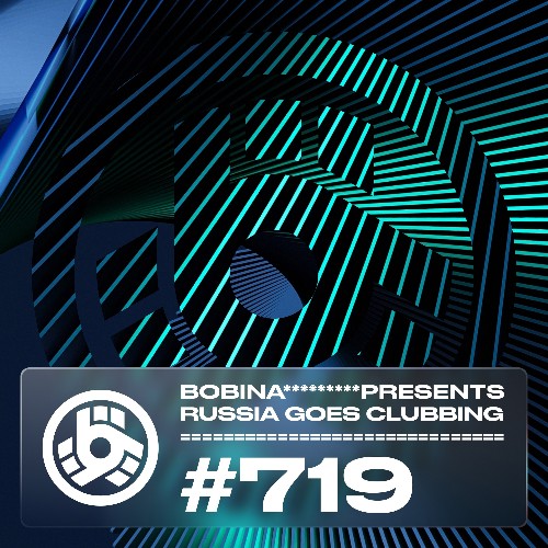 Bobina - Russia Goes Clubbing 719 (2022-07-29)
