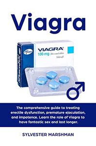 Viagra The Comprehensive Guide to Treating Erectile Dysfunction
