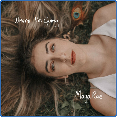 Maya Rae - Where I'm Going (2022)