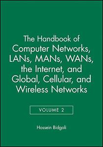 Handbook of Computer Networks LANs, MANs, WANs, the Internet, and Global, Cellular, and Wireless Networks, Volume 2