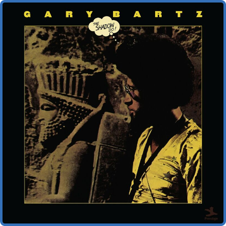 Gary Bartz - The Shadow Do (2022)