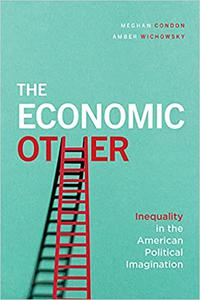 The Economic Other Inequality in the American Political Imagination