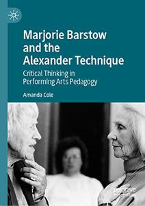 Marjorie Barstow and the Alexander Technique Critical Thinking in Performing Arts Pedagogy