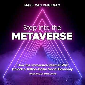 Step into the Metaverse How the Immersive Internet Will Unlock a Trillion-Dollar Social Economy [Audiobook]