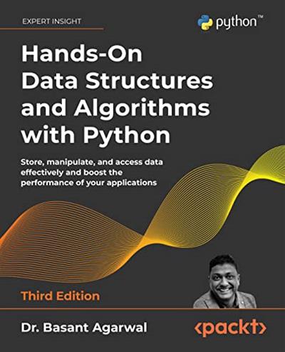 Hands-On Data Structures and Algorithms with Python Store, manipulate, and access data effectively, 3rd Edition