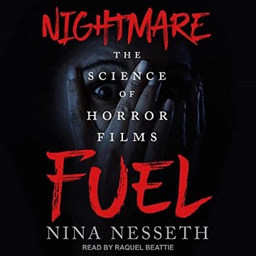 Nightmare Fuel The Science of Horror Films [Audiobook]