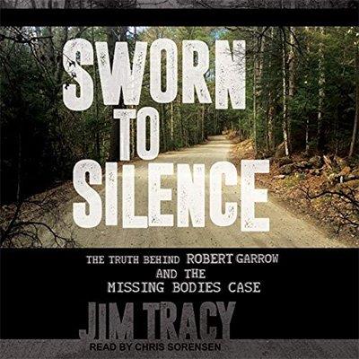 Sworn to Silence The Truth Behind Robert Garrow and the Missing Bodies' Case (Audiobook)