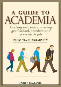 A Guide to Academia Getting into and Surviving Grad School, Postdocs, and a Research Job