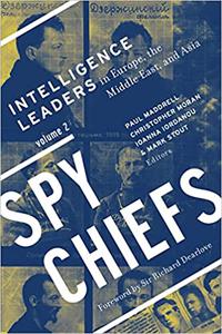 Spy Chiefs Volume 2 Intelligence Leaders in Europe, the Middle East, and Asia