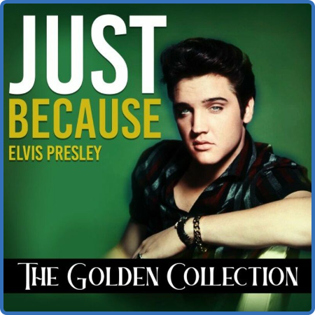 Elvis Presley - Just Because (The Golden Collection) (2022)