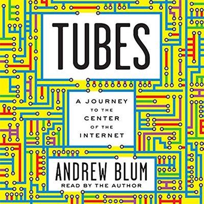 Tubes A Journey to the Center of the Internet (Audiobook)