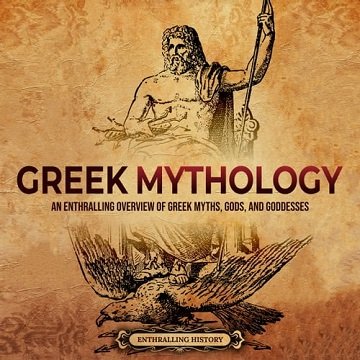Greek Mythology An Enthralling Overview of Greek Myths, Gods, and Goddesses [Audiobook]