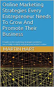 Online Marketing Strategies Every Entrepreneur Needs To Grow And Promote Their Business