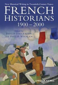 French Historians 1900-2000 New Historical Writing in Twentieth-Century France