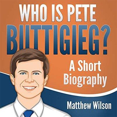 Who Is Pete Buttigieg A Short Biography (Audiobook)