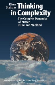 Thinking in Complexity The Complex Dynamics of Matter, Mind, and Mankind