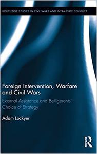 Foreign Intervention, Warfare and Civil Wars External Assistance and Belligerents' Choice of Strategy