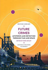 Future Crimes Mysteries and Detection Through Time and Space